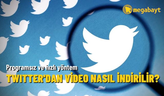 Twitter'dan video indirme nasıl yapılır? (Programsız en kolay yöntem)