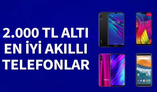 2000 TL'den ucuz, en iyi akıllı telefonlar