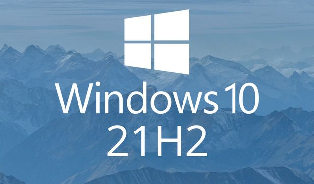 Windows 10 21H2 güncellemesi yakında geliyor! İşte detaylar...