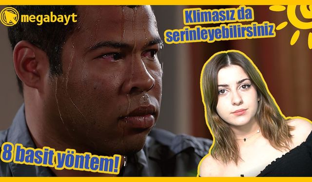 Klima olmadan serinlemenin 8 basit yolu - VİDEO