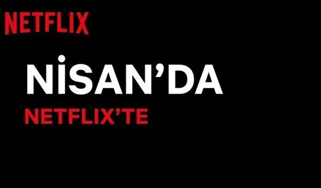 Nisan ayında Netflix Türkiye'de yayınlanacak dizi ve filmler! Yakamoz S-245 ve daha fazlası...