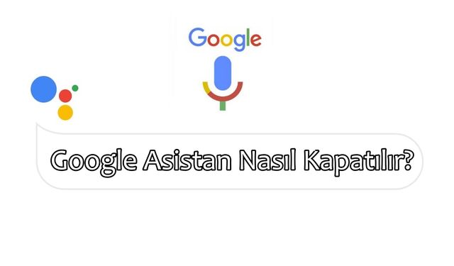 Google Asistan nasıl kapatılır? Sesinizi algılayan ve açılan asistan nasıl kapatılır? (Resimli Anlatım)