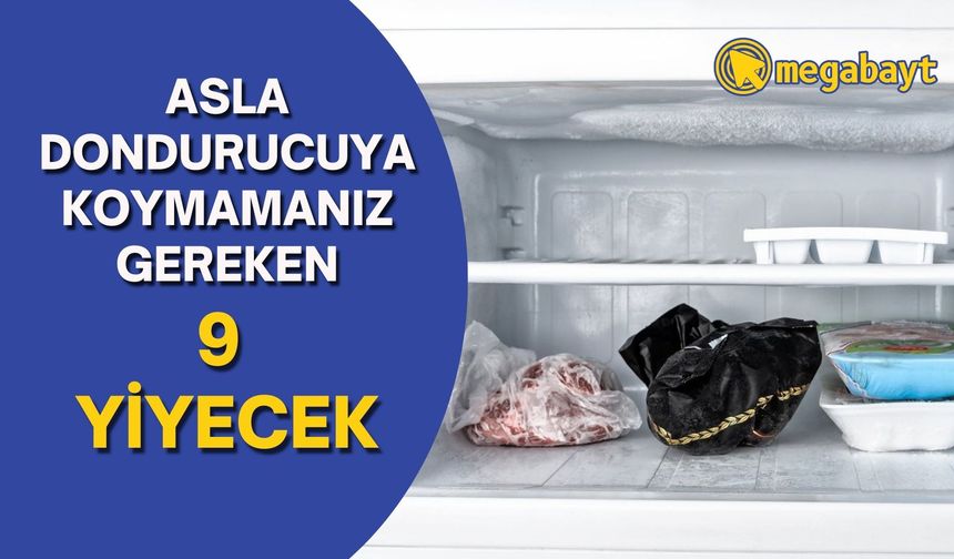 Asla dondurucuya koymamanız gereken 9 yiyecek