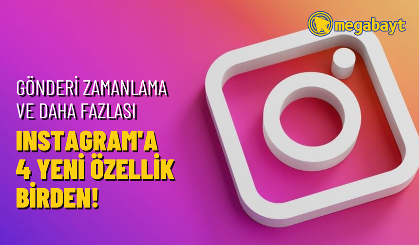 Instagram'a 4 yeni özellik geliyor: Gönderi zamanlama ve daha fazlası