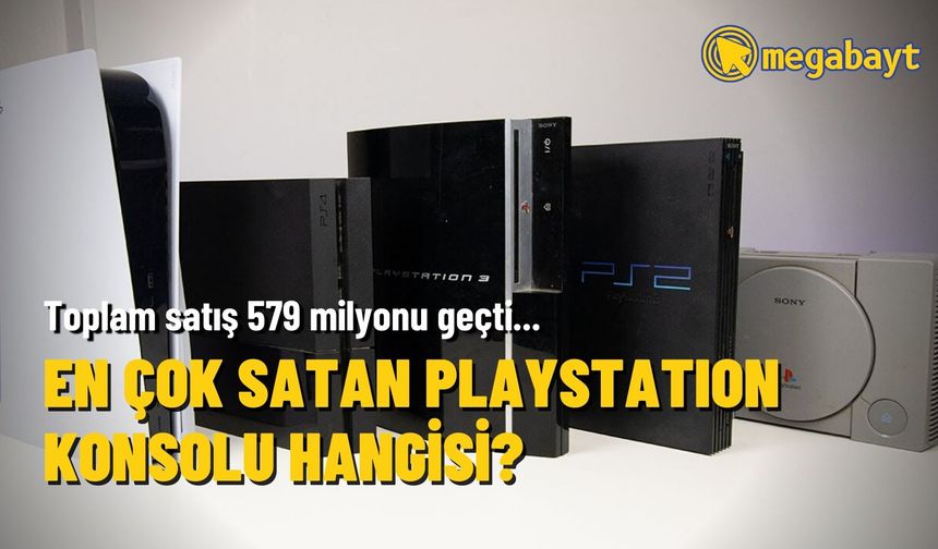 En çok satan PlayStation konsolu hangisi? Toplam satış 579 milyonu geçti